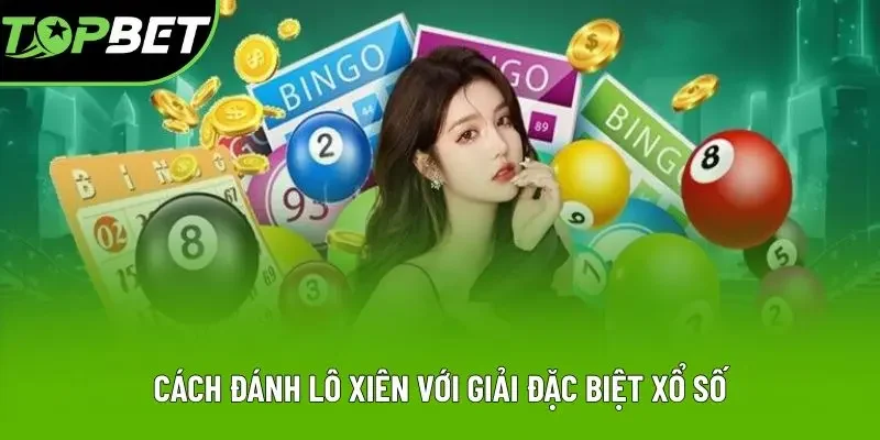 Cách đánh lô xiên với giải đặc biệt xổ số