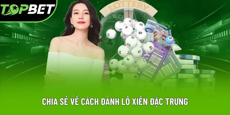 Chia sẻ về cách đánh lô xiên đặc trưng