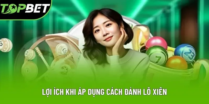 Lợi ích khi áp dụng cách đánh lô xiên