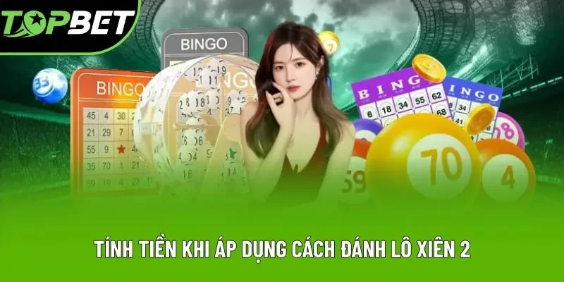 Tính tiền khi áp dụng cách đánh lô xiên 2