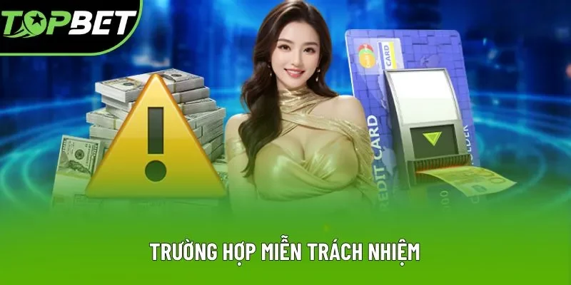Trường hợp miễn trách nhiệm