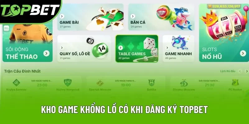 Kho game khổng lồ có khi đăng ký Topbet