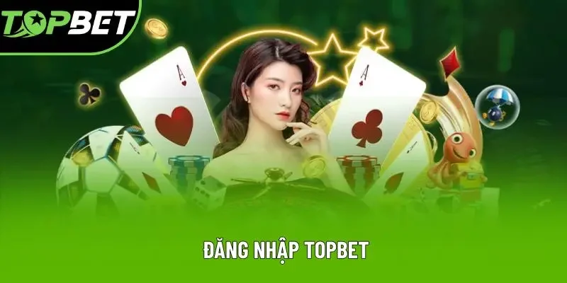 Đăng Nhập Topbet - Thao Tác 3 Bước Truy Cập Cơ Bản