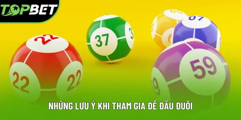 Những lưu ý khi tham gia đề đầu đuôi Những lưu ý khi tham gia đề đầu đuôi