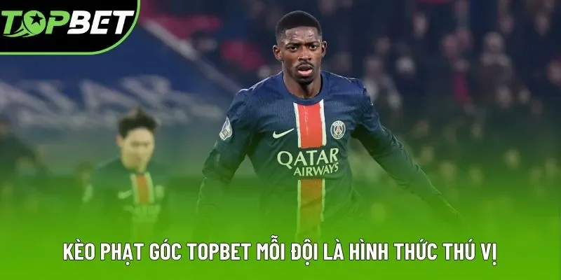 Kèo phạt góc Topbet mỗi đội là hình thức thú vị
