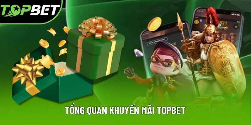 Tổng quan khuyến mãi Topbet Tổng quan khuyến mãi Topbet
