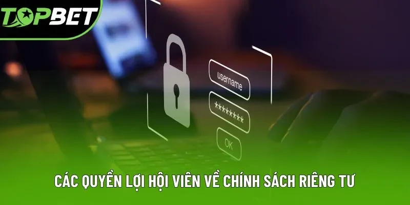 Các quyền lợi hội viên về chính sách riêng tư