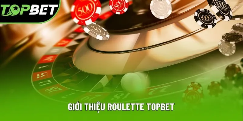 Giới thiệu Roulette Topbet