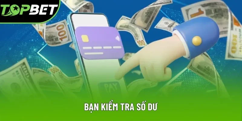 Bạn kiểm tra số dư Bạn kiểm tra số dư