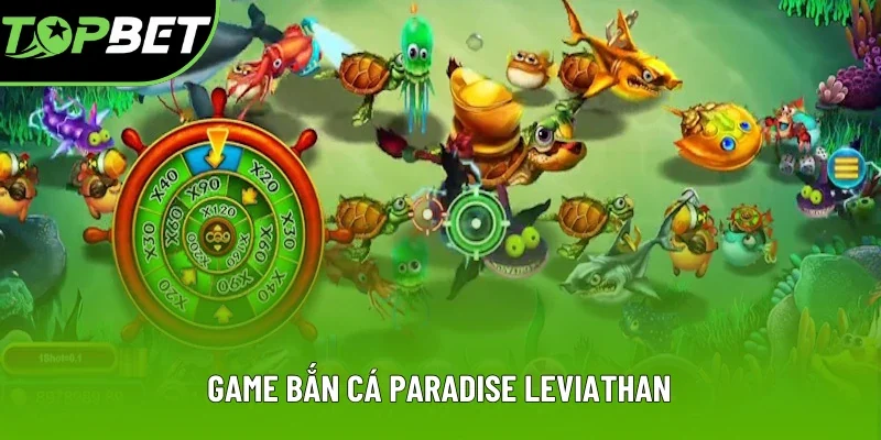 Game Paradise Leviathan trả thưởng 1000X Game Paradise Leviathan trả thưởng 1000X