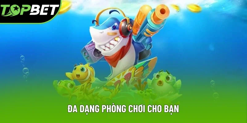 Đa dạng các phòng chơi dành cho bạn