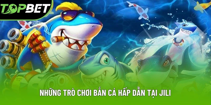 Những trò chơi săn ngư hấp dẫn nhất JILI