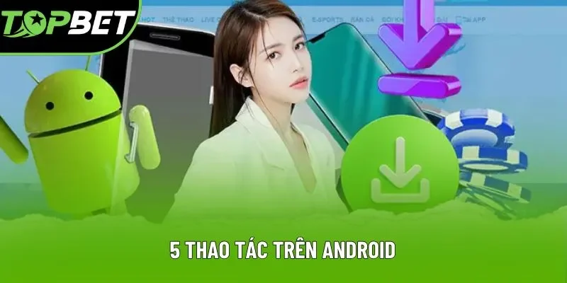 5 thao tác trên Android 5 thao tác trên Android