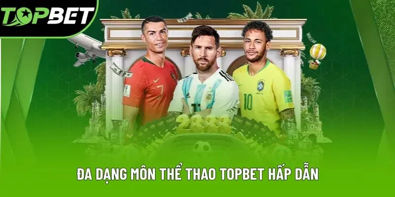Đa dạng môn thể thao Topbet hấp dẫn Đa dạng môn thể thao Topbet hấp dẫn