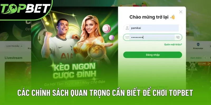 Các chính sách quan trọng cần biết để chơi Topbet Các chính sách quan trọng cần biết để chơi Topbet